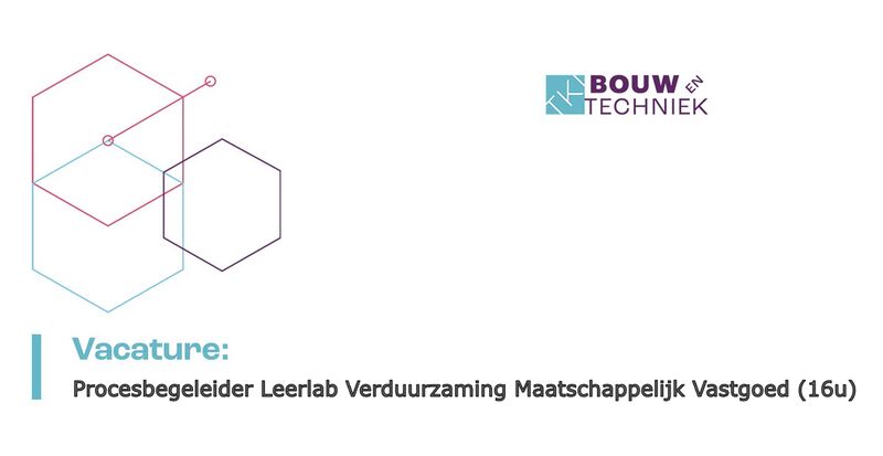 TKI BOUW EN TECHNIEK ZOEKT EEN PROCESBEGELEIDER LEERLABS